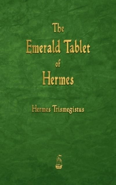 The Emerald Tablet of Hermes - Hermes Trismegistus - Książki - Merchant Books - 9781603868945 - 29 sierpnia 2022