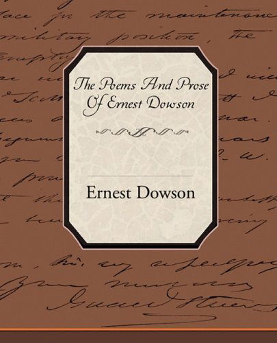 Cover for Ernest Dowson · The Poems and Prose of Ernest Dowson (Taschenbuch) (2008)