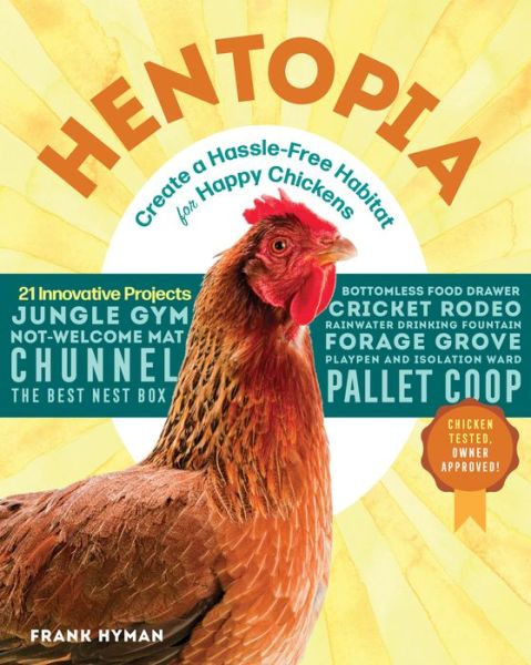 Hentopia: Create a Hassle-Free Habitat for Happy Chickens; 21 Innovative Projects - Frank Hyman - Books - Workman Publishing - 9781612129945 - December 11, 2018