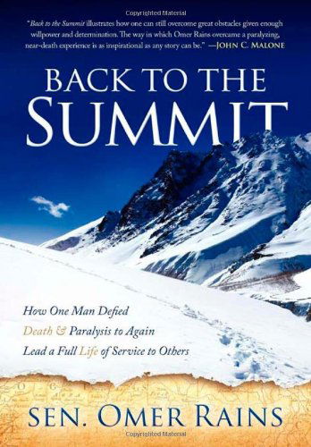 Cover for Sen. Omer Rains · Back to the Summit: How One Man Defied Death &amp; Paralysis to Again Lead a Full Life of Service to Others (Taschenbuch) (2011)