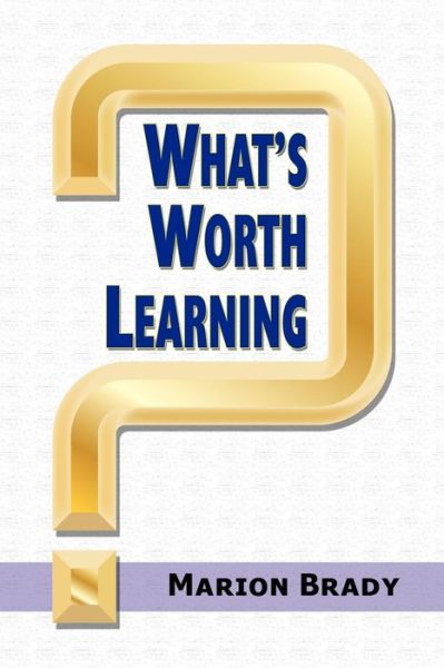 Cover for Marion Brady · What's Worth Learning? (Paperback Book) (2010)