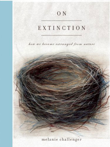 Cover for Melanie Challenger · On Extinction: How We Became Estranged from Nature (Taschenbuch) [First Trade Paper edition] (2013)