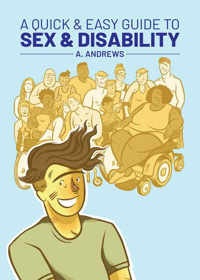 A Quick & Easy Guide to Sex & Disability - Quick & Easy Guides - A. Andrews - Books - Oni Press,US - 9781620106945 - June 16, 2020