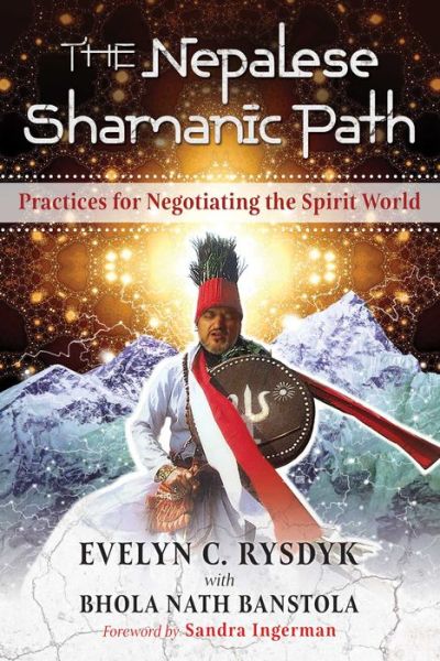 The Nepalese Shamanic Path: Practices for Negotiating the Spirit World - Evelyn C. Rysdyk - Books - Inner Traditions Bear and Company - 9781620557945 - March 21, 2019