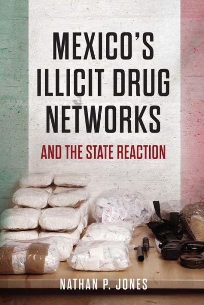 Cover for Nathan P. Jones · Mexico's Illicit Drug Networks and the State Reaction (Hardcover bog) (2016)
