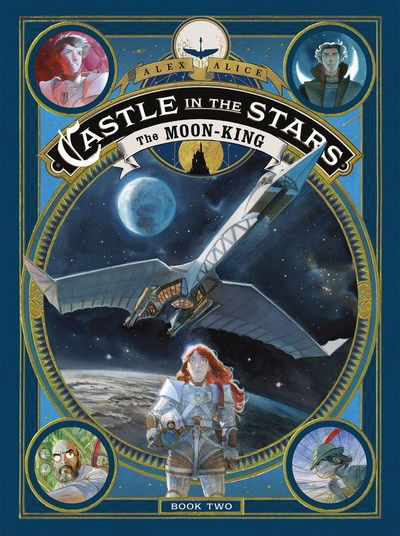 Cover for Alex Alice · Castle in the Stars: The Moon-King - Castle in the Stars (Hardcover Book) (2018)