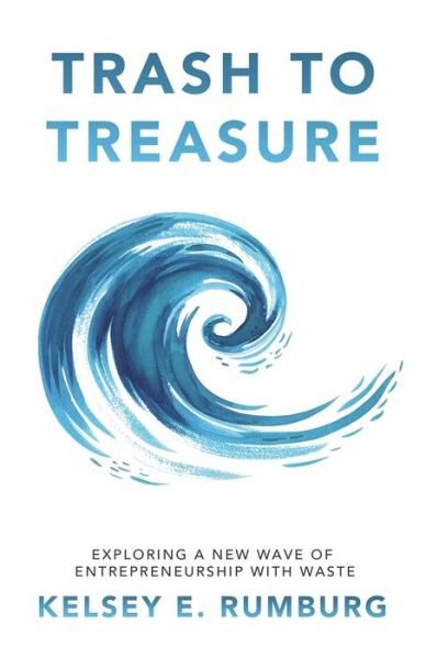 Trash to Treasure - Kelsey E Rumburg - Books - New Degree Press - 9781636765945 - December 8, 2020