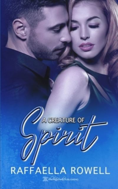 A Creature of Spirit - Raffaella Rowell - Books - Blushing Books Publications - 9781639540945 - July 26, 2021