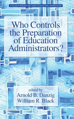 Cover for Who Controls the Preparation of Education Administrators? - Research and Theory in Educational Administration (Hardcover Book) (2019)