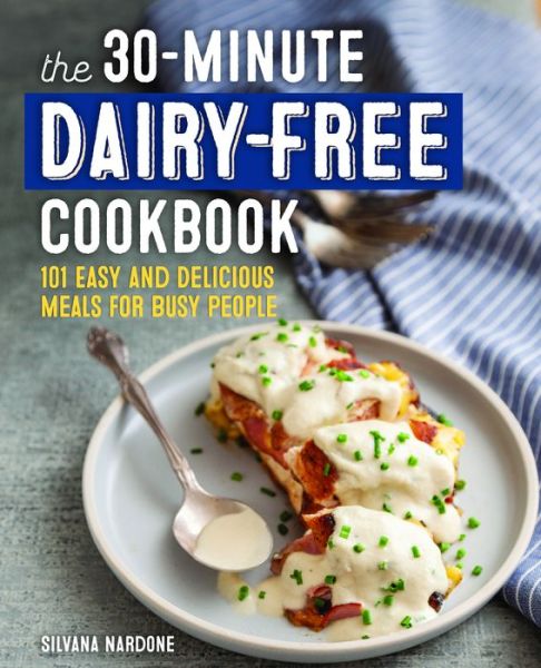 Cover for Silvana Nardone · The 30-Minute Dairy Free Cookbook (Paperback Book) (2019)