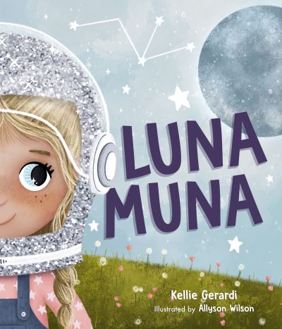 Cover for Kellie Gerardi · Luna Muna: (Outer Space Adventures of a Kid Astronaut-Ages 4-8) (Hardcover Book) (2022)