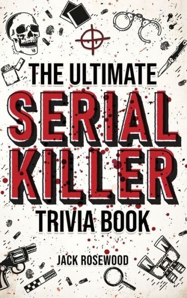 Cover for Jack Rosewood · The Ultimate Serial Killer Trivia Book (Hardcover Book) (2022)