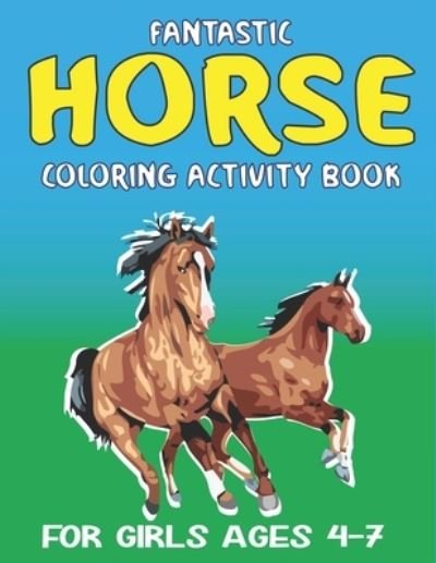 Cover for Farabeen Press · Fantastic Horse Coloring Activity Book for Girls Ages 4-7 (Pocketbok) (2019)