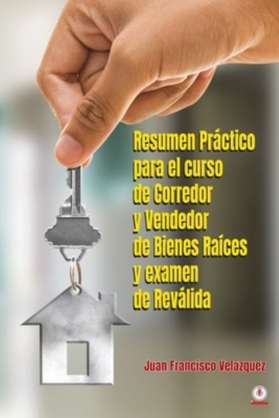 Cover for Juan Francisco Velázquez · Resumen Práctico para el Curso de Corredor y Vendedor de Bienes Raíces y Examen de Reválida (Book) (2022)