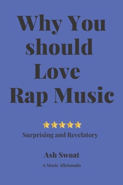 Cover for Ash Swoat · Why you should love Rap Music (Paperback Book) (2019)