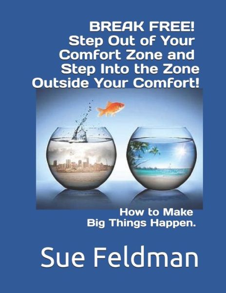 Cover for Sue Feldman · BREAK FREE! Step Out of Your Comfort Zone and Step Into the Zone Outside Your Comfort! (Paperback Book) (2019)