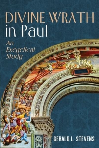 Divine Wrath in Paul - Gerald L. Stevens - Books - Wipf & Stock Publishers - 9781725290945 - December 22, 2020