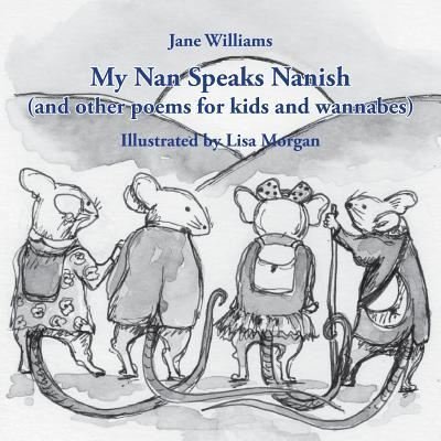 My Nan Speaks Nanish - Jane Williams - Bøger - Ginninderra Press - 9781760415945 - 11. august 2018