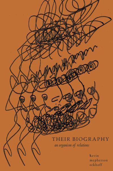 Cover for Kevin Mcpherson Eckhoff · Their Biography: an Organism of Relationships (Paperback Book) (2015)