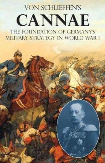 Cover for Count Alfred Von Schlieffen · Von Schlieffen's Cannae: The Foundation of Germany's Military Strategy in World War I (Paperback Book) (2018)