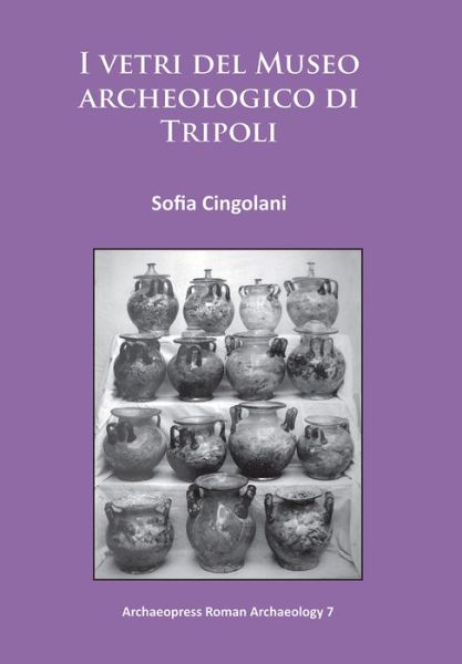 Cover for Sofia Cingolani · I vetri del Museo archeologico di Tripoli - Archaeopress Roman Archaeology (Paperback Book) (2015)