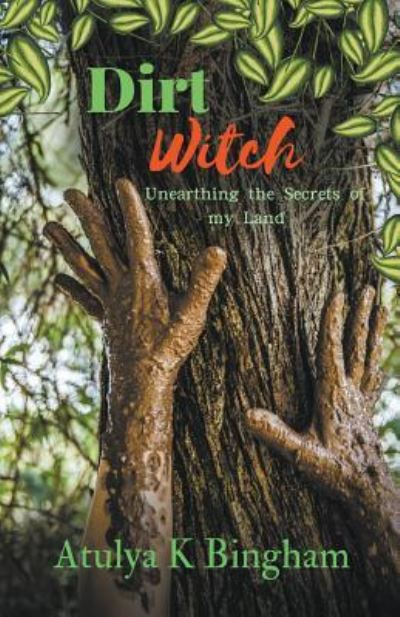 Dirt Witch - Atulya K Bingham - Livros - Atulya K Bingham - 9781787232945 - 4 de outubro de 2018