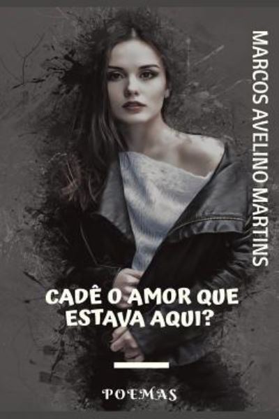 Cover for Marcos Avelino Martins · Cade O Amor Que Estava Aqui? (Paperback Book) (2018)