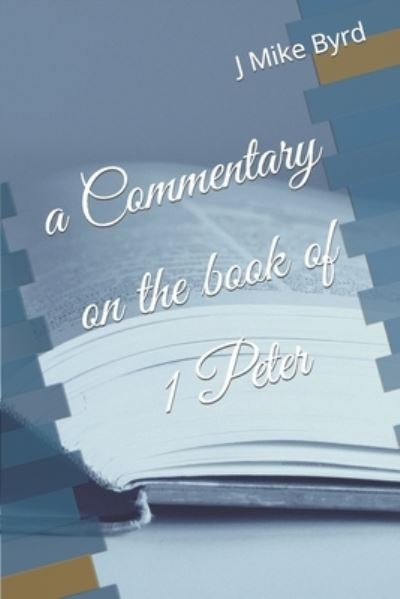 Cover for J Mike Byrd · A Commentary on the book of 1 Peter (Paperback Book) (2019)