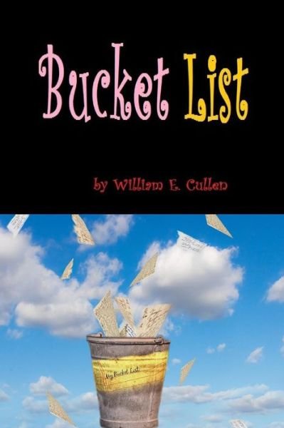 Bucket List - William E Cullen - Books - Independently Published - 9781796887945 - February 14, 2019
