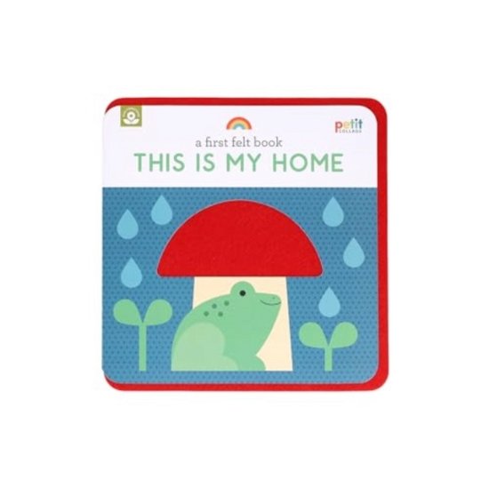 A First Felt Book: This Is My Home: A Petit Felt Book - Petit Collage - Bøker - Chronicle Books - 9781797231945 - 8. august 2024