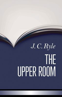 Cover for J C Ryle · The Upper Room (Hardcover Book) (2022)