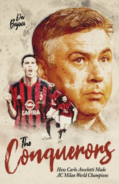 Cover for Dev Bajwa · The Conquerors: How Carlo Ancelotti Made AC Milan World Champions (Gebundenes Buch) (2023)