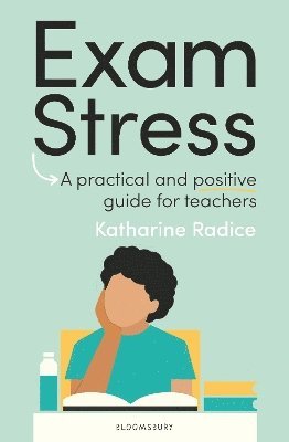 Cover for Radice, Katharine (Stephen Perse Foundation, UK) · Exam Stress: A practical and positive guide for teachers (Paperback Book) (2025)