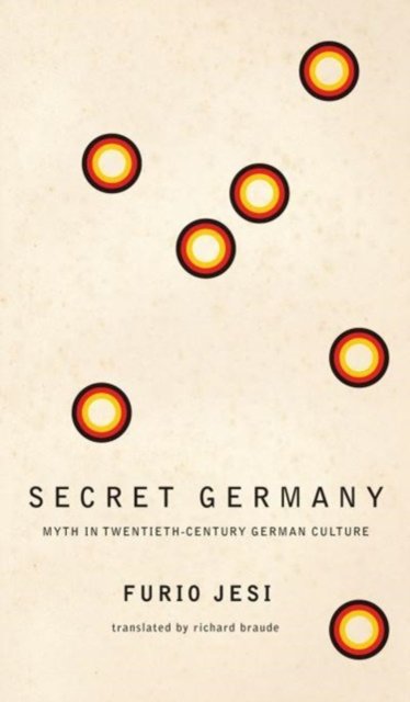 Cover for Furio Jesi · Secret Germany – Myth in Twentieth–Century German Culture (Taschenbuch) (2023)