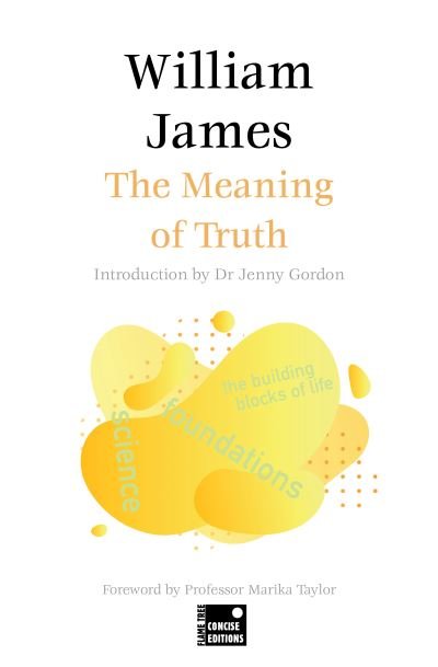The Meaning of Truth (Concise Edition) - Foundations - William James - Bücher - Flame Tree Publishing - 9781804177945 - 16. April 2024