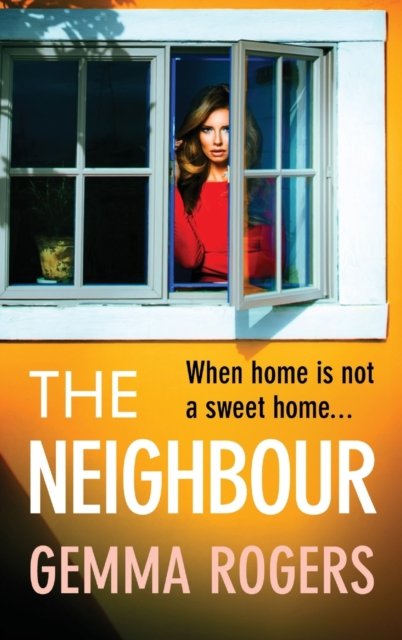 Cover for Gemma Rogers · The Neighbour: A page-turning thriller from Gemma Rogers, author of The Feud (Gebundenes Buch) (2023)