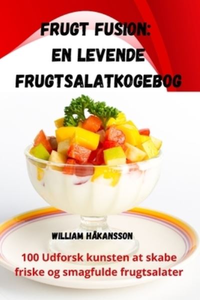 Cover for William Hakansson · Frugt Fusion: En levende frugtsalatkogebog (Pocketbok) (2023)