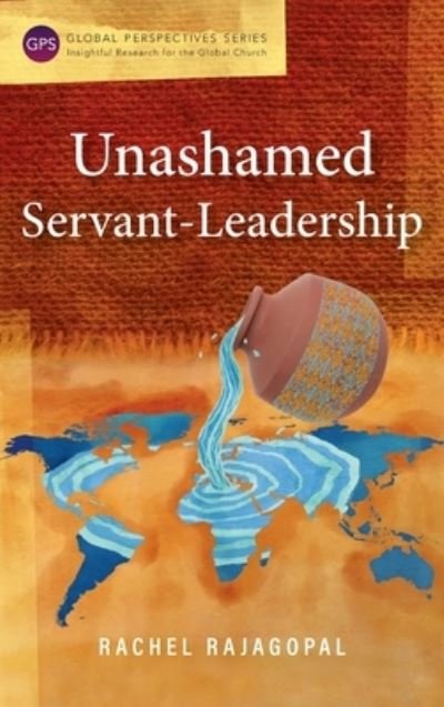 Cover for Rachel Rajagopal · Unashamed Servant-Leadership (Hardcover Book) (2017)