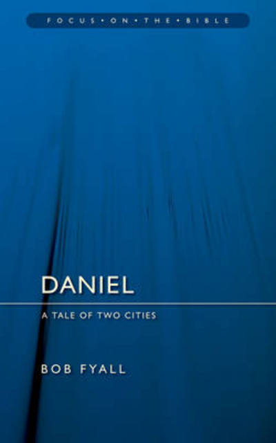 Daniel: A Tale of Two Cities - Focus on the Bible - Bob Fyall - Książki - Christian Focus Publications Ltd - 9781845501945 - 20 września 2006