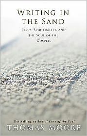 Cover for Thomas Moore · Writing in the Sand: Jesus, Spirituality and the Soul of the Gospels (Pocketbok) (2009)