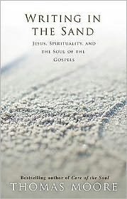 Writing in the Sand: Jesus, Spirituality and the Soul of the Gospels - Thomas Moore - Bøger - Hay House UK Ltd - 9781848500945 - 1. juni 2009