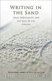 Writing in the Sand: Jesus, Spirituality and the Soul of the Gospels - Thomas Moore - Livres - Hay House UK Ltd - 9781848500945 - 1 juin 2009