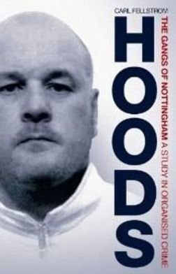 Cover for Carl Fellstrom · Hoods: The Gangs of Nottingham: A Study in Organised Crime (Pocketbok) (2010)