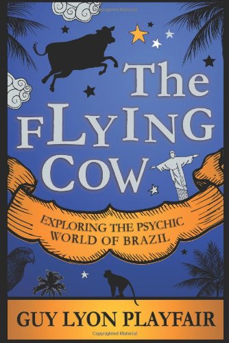 Cover for Guy Lyon Playfair · The Flying Cow: Exploring the Psychic World of Brazil (Paperback Book) (2011)