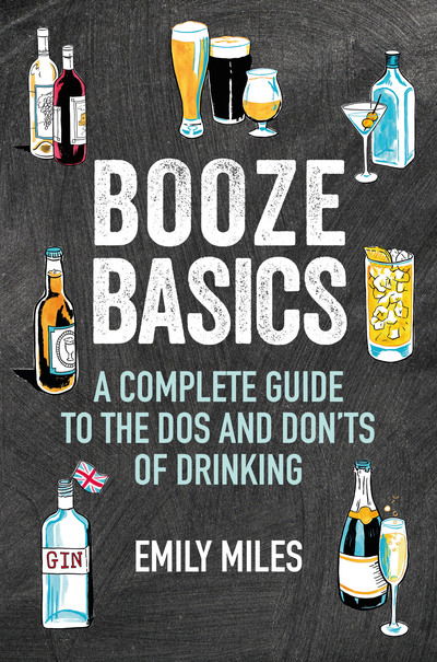 Emily Miles · Booze Basics: A Complete Guide to the DOS and Don'Ts of Drinking (Hardcover Book) (2019)