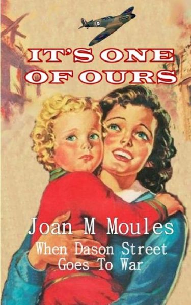 It's One Of Ours - Joan M Moules - Książki - Williams & Whiting - 9781911266945 - 25 stycznia 2018