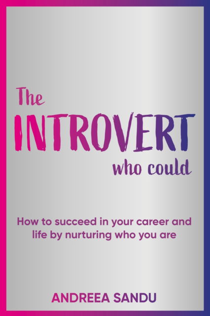 Cover for Andreea Sandu · The Introvert Who Could: How to succeed in your career and life by nurturing who you are (Paperback Bog) (2022)