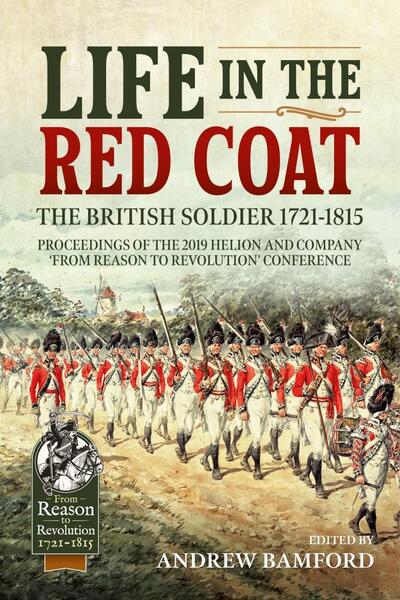 Life in the Red Coat: the British Soldier 1721-1815: Proceedings of the 2019 Helion and Company 'from Reason to Revolution' Conference - From Reason to Revolution - Andrew Bamford - Books - Helion & Company - 9781913118945 - November 10, 2020