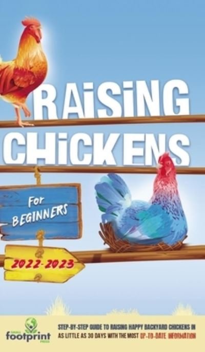Cover for Small Footprint Press · Raising Chickens For Beginners 2022-2023 (Hardcover bog) (2021)