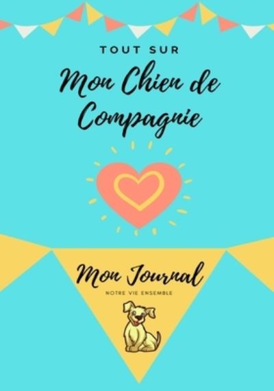 Cover for Petal Publishing Co · Mon journal pour animaux de compagnie - Mon Chien: Mon Journal Pour Animaux De Compagnie (Taschenbuch) (2020)